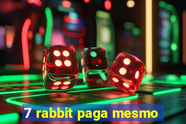 7 rabbit paga mesmo